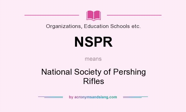 What does NSPR mean? It stands for National Society of Pershing Rifles