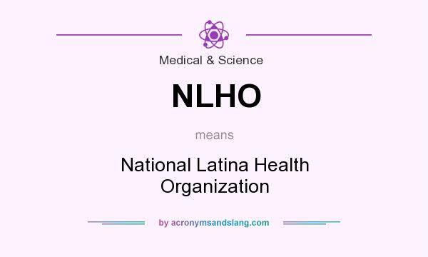 What does NLHO mean? It stands for National Latina Health Organization