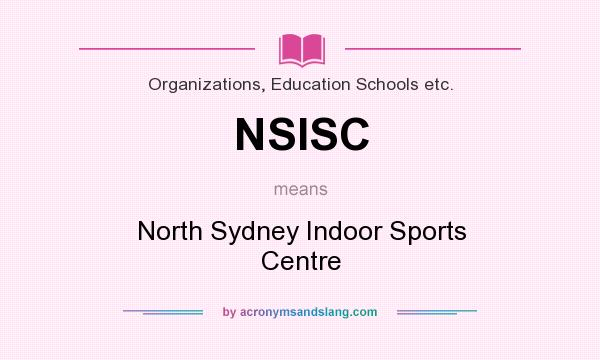 What does NSISC mean? It stands for North Sydney Indoor Sports Centre
