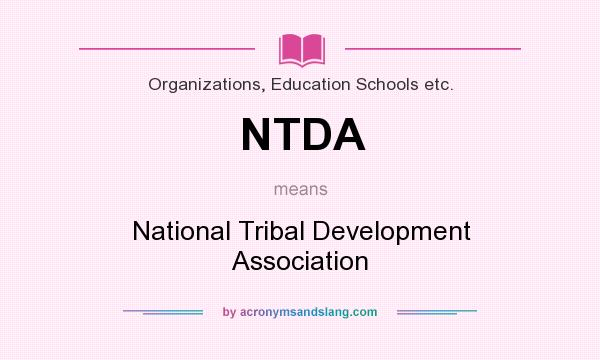 What does NTDA mean? It stands for National Tribal Development Association