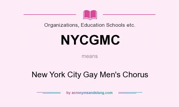 What does NYCGMC mean? It stands for New York City Gay Men`s Chorus