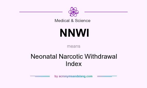 What does NNWI mean? It stands for Neonatal Narcotic Withdrawal Index