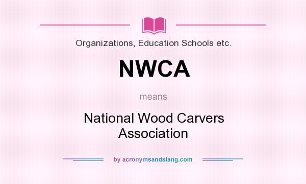 What does NWCA mean? It stands for National Wood Carvers Association