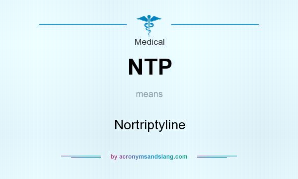 What does NTP mean? It stands for Nortriptyline