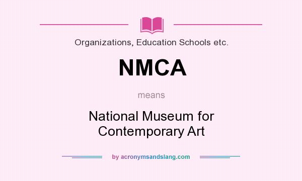 What does NMCA mean? It stands for National Museum for Contemporary Art
