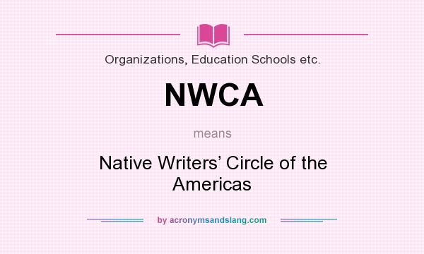What does NWCA mean? It stands for Native Writers’ Circle of the Americas
