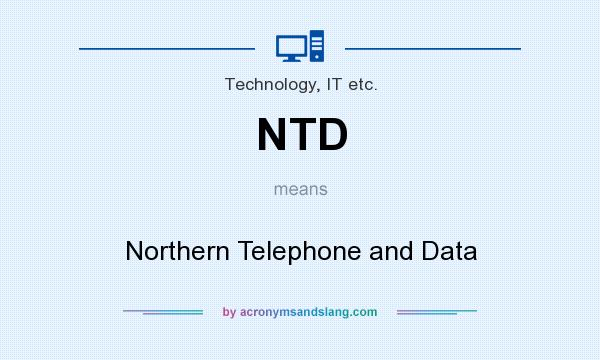 What does NTD mean? It stands for Northern Telephone and Data