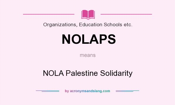 What does NOLAPS mean? It stands for NOLA Palestine Solidarity
