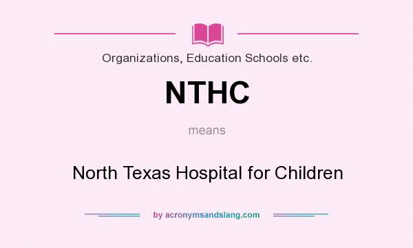 What does NTHC mean? It stands for North Texas Hospital for Children