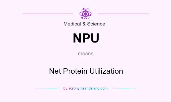 What does NPU mean? It stands for Net Protein Utilization