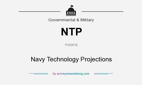 What does NTP mean? It stands for Navy Technology Projections
