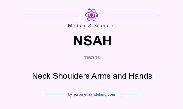 What does NSAH mean? It stands for Neck Shoulders Arms and Hands