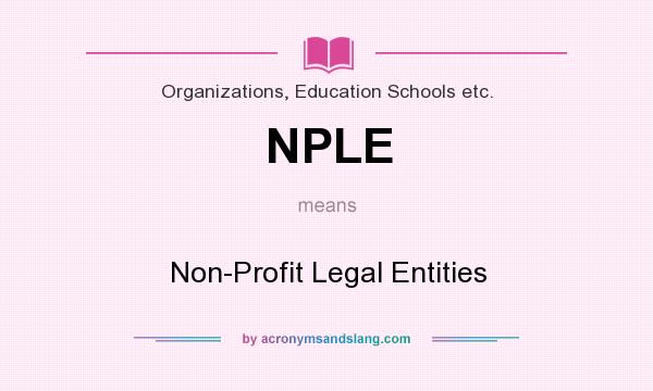 What does NPLE mean? It stands for Non-Profit Legal Entities