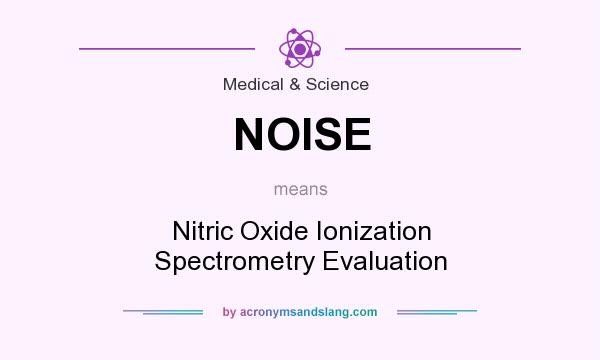 What does NOISE mean? It stands for Nitric Oxide Ionization Spectrometry Evaluation