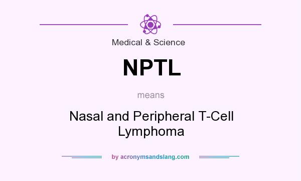 What does NPTL mean? It stands for Nasal and Peripheral T-Cell Lymphoma