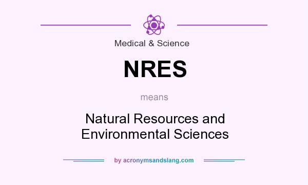 What does NRES mean? It stands for Natural Resources and Environmental Sciences