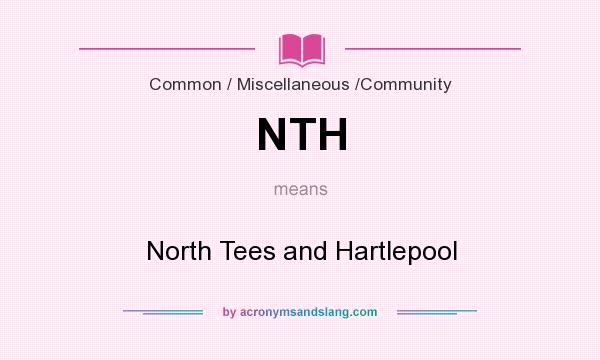 What does NTH mean? It stands for North Tees and Hartlepool