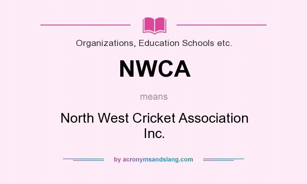 What does NWCA mean? It stands for North West Cricket Association Inc.