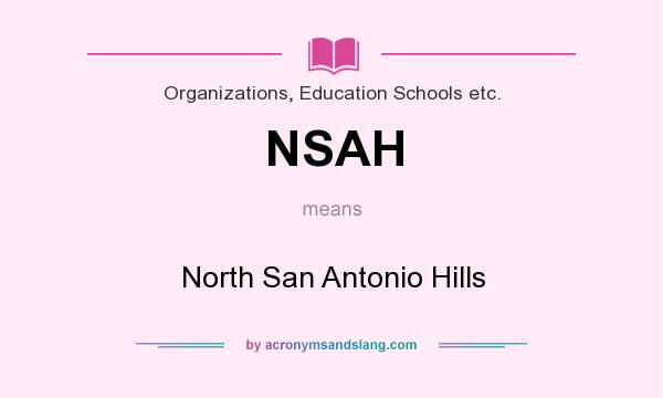 What does NSAH mean? It stands for North San Antonio Hills