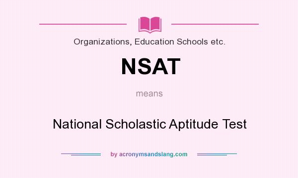 What does NSAT mean? It stands for National Scholastic Aptitude Test