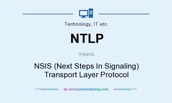 What does NTLP mean? It stands for NSIS (Next Steps In Signaling) Transport Layer Protocol