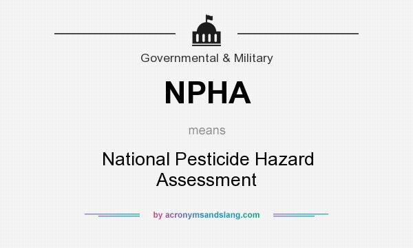 What does NPHA mean? It stands for National Pesticide Hazard Assessment
