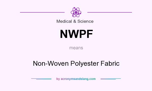 What does NWPF mean? It stands for Non-Woven Polyester Fabric