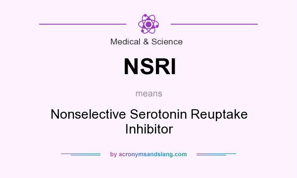 What does NSRI mean? It stands for Nonselective Serotonin Reuptake Inhibitor