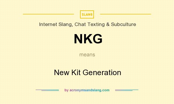 What does NKG mean? It stands for New Kit Generation