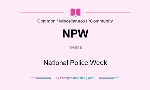 What does NPW mean? It stands for National Police Week