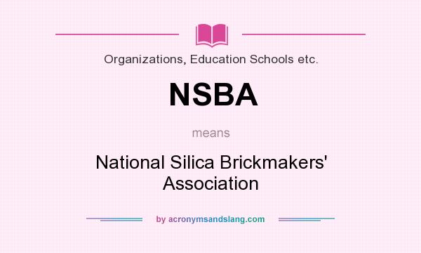 What does NSBA mean? It stands for National Silica Brickmakers` Association