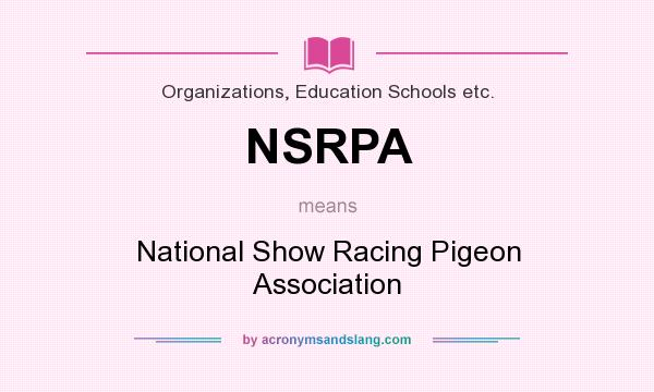What does NSRPA mean? It stands for National Show Racing Pigeon Association