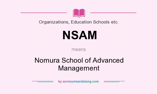 What does NSAM mean? It stands for Nomura School of Advanced Management