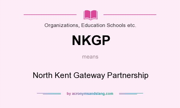 What does NKGP mean? It stands for North Kent Gateway Partnership