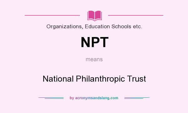 What does NPT mean? It stands for National Philanthropic Trust