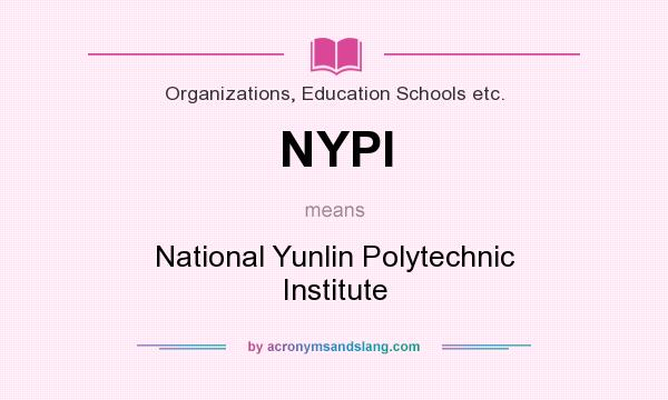 What does NYPI mean? It stands for National Yunlin Polytechnic Institute