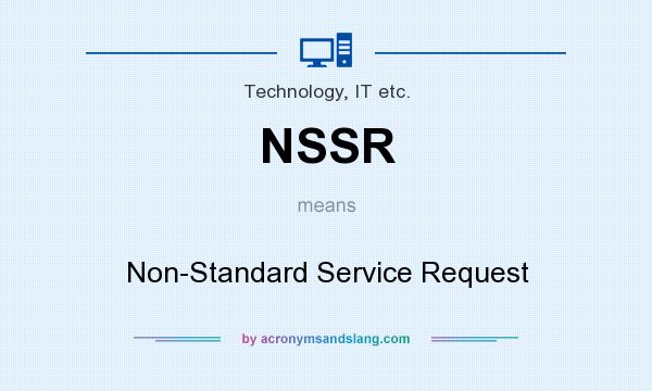 What does NSSR mean? It stands for Non-Standard Service Request