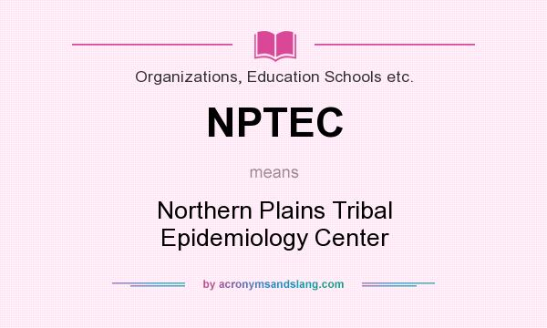 What does NPTEC mean? It stands for Northern Plains Tribal Epidemiology Center