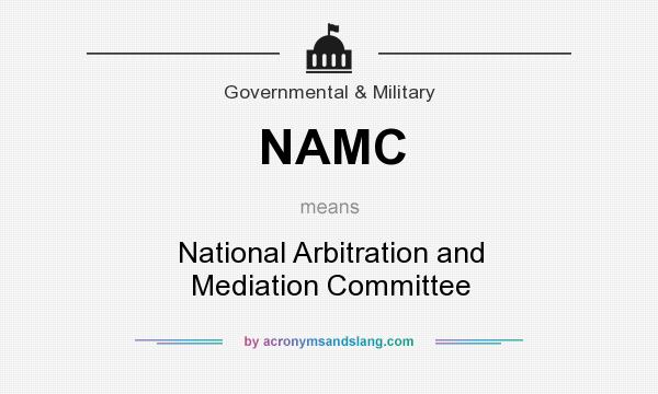 What does NAMC mean? It stands for National Arbitration and Mediation Committee