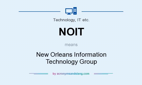 What does NOIT mean? It stands for New Orleans Information Technology Group