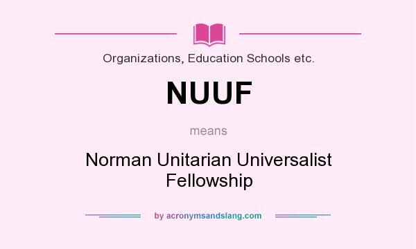What does NUUF mean? It stands for Norman Unitarian Universalist Fellowship