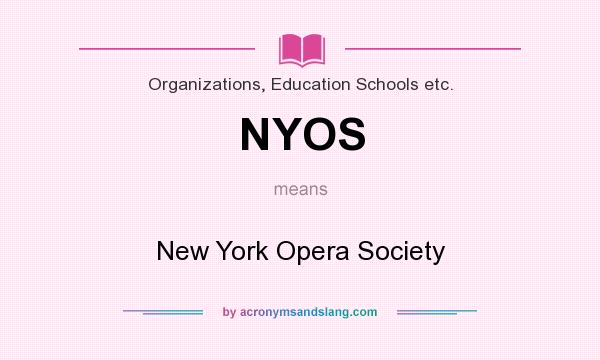 What does NYOS mean? It stands for New York Opera Society