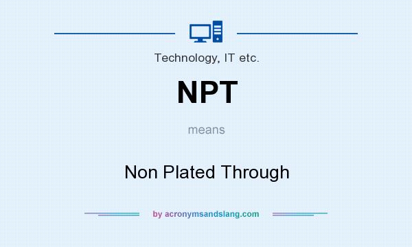 What does NPT mean? It stands for Non Plated Through