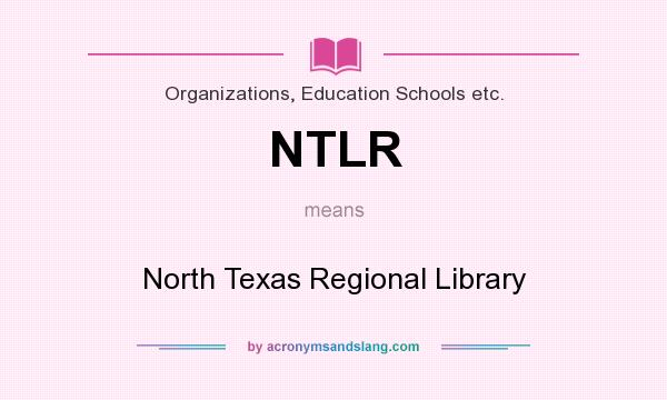 What does NTLR mean? It stands for North Texas Regional Library