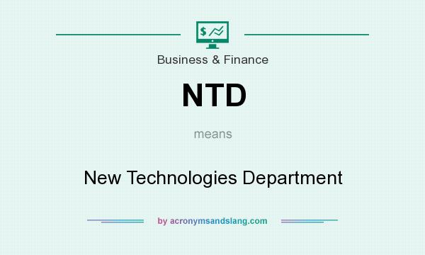 What does NTD mean? It stands for New Technologies Department