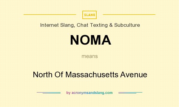What does NOMA mean? It stands for North Of Massachusetts Avenue