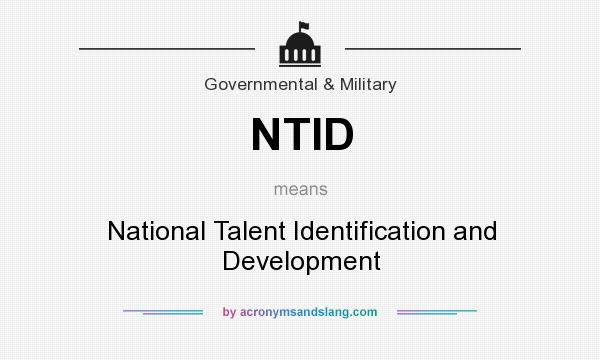 What does NTID mean? It stands for National Talent Identification and Development