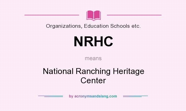 What does NRHC mean? It stands for National Ranching Heritage Center
