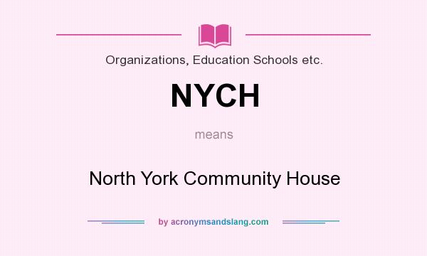 What does NYCH mean? It stands for North York Community House