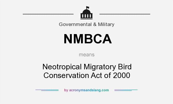 What does NMBCA mean? It stands for Neotropical Migratory Bird Conservation Act of 2000